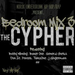 BedroomMix The Cypher 3 Bobby Winning. BonerOne. General Chesz. Don29. Pontus. TomzOne. J Gingermann
