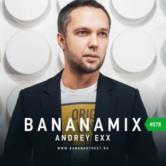 Andrey Exx - BananaStreet Mix 2016