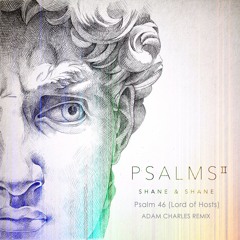Shane & Shane - Psalm 46 (Lord Of Hosts) Adam Charles Remix