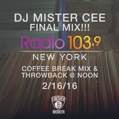 MISTER CEE LIVE ON RADIO 103 9 NYC (FINAL COFFEE BREAK MIX ON 2-16-16) [FREE DOWNLOAD]