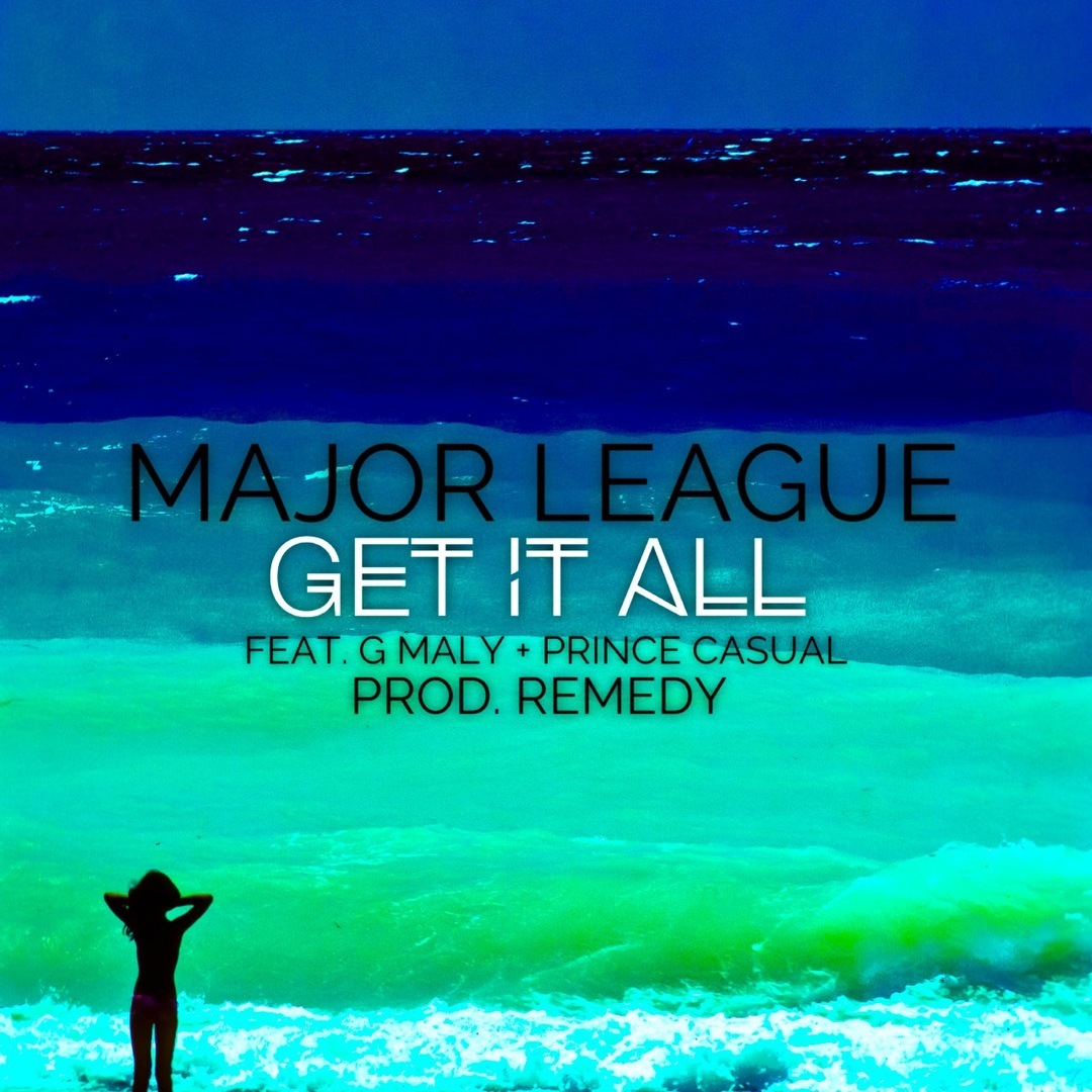 Major League ft. G Maly x Prince Casual - Get It All (Prod Remedy) [Thizzler.com]