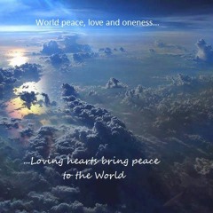 World Peace Meditations ~ Love the living miracle