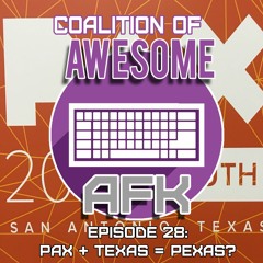AFK: Episode 28 - PAX + Texas = PEXAS?