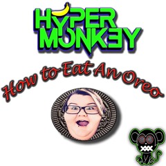 HYPER MONK3Y - How To Eat An Oreo