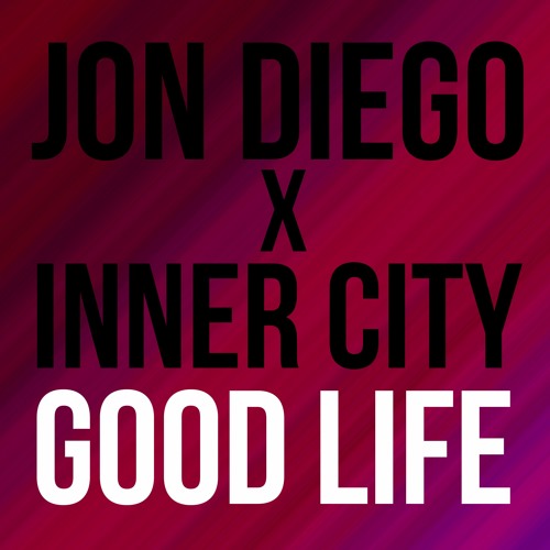 JON DIEGO X INNER CITY - GOOD LIFE