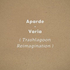 Aparde - Varia (Trashlagoon Reimagination)