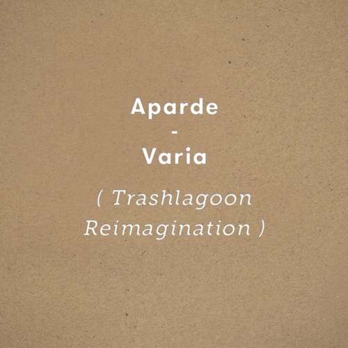 Aparde - Varia (Trashlagoon Reimagination)