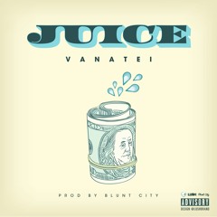 JUICE - Vanatei - Prod by Blunt City