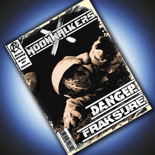 Danger & Fraksure-moonwalkers ep OUT NOW!!!!
