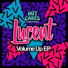 Lucent - Volume Up (Original Mix) [Forthcoming Hot Cakes 29th Feb]