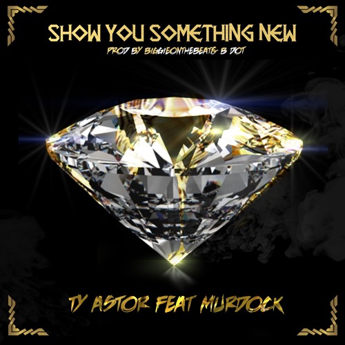 Ty Astor You Show Something New feat murdock prod by biggieonthebeat&bdot