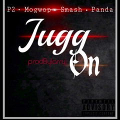 JUGG ON - P2 & Mogwop ft. Panda Smash (prodBylarryjayy)