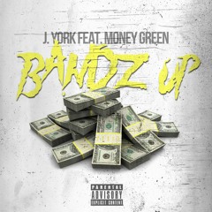 BANDZ UP - J .YORK FEAT.MONEY GREEN
