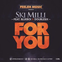 Ski Milli Ft. Bluboi & Double Six - For You