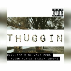 Thuggin (Prod. HunnetRakkz)RakkLife X Nu Moni Zeus X Y.P.S.I