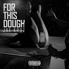 For This Dough - Jae Kruz | @JaekruzNYC Prodby GHM