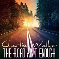 Charlie Walker - The Road Aint Enough