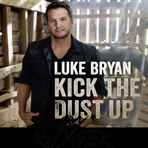 Luke Bryan - Kick The Dust Up (Rayger Remix)
