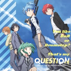 【DnB/Drumstep】暗殺教室 セカンドシーズン 「QUESTION」(別mp3 link有)