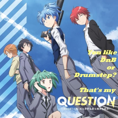 【DnB/Drumstep】暗殺教室 セカンドシーズン 「QUESTION」(別mp3 link有)