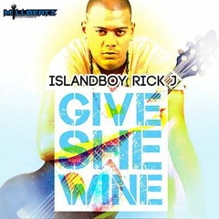 IslandBoy Rick J - Give She Wine -(Soca 2015)
