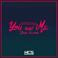 Distrion & Electro - Light - You And Me (feat. Ke'nekt) [NCS Release]