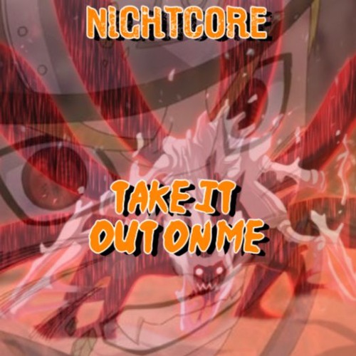 Take it Out On Me *Nightcore!*
