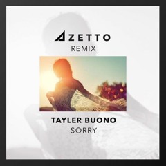 Tayler Buono - Sorry (Azetto Remix)