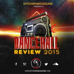 SYYCHRONIC SOUND - DANCEHALL REVIEW 2015