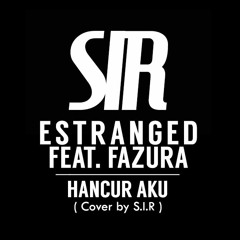 Sir - Hancur Aku (cover)[Estranged feat. Fazura] (video on youtube)