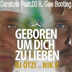 DJ Ötzi & Nik P - Geboren Um Zu Lieben (Danstyle Feat. R.Gee Bootleg)
