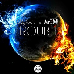 Bigroots Feat MrSM_TROUBLE_(TRUCHAGANG)