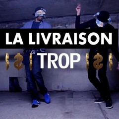 [La Livraison] $$$ Trop $$$