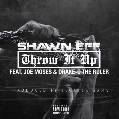 Shawn Eff - Throw It Up (Feat. Joe Moses & Drake-O The Ruler)