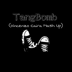 TangBomb (Vincenzo Caira Mash Up) *Supported by Djs From Mars*