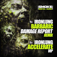 Ironlung - Barbaric (DAMAGE REPORT Remix) / Accelerate VIP