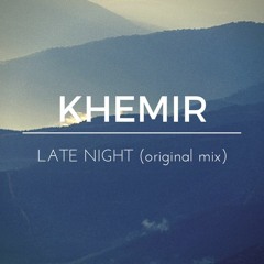 KHEMIR - Late Night (Original Mix)