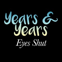 Years And Years - Eyes Shut (Remix)