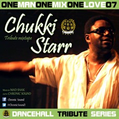 OneManOneMixOneLove Vol.07 CHUKKI STARR tribute mixtape by CHRONIC SOUND