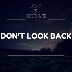 LUNIC & BESCHNER - Don't Look Back (Original Mix) *Supported By Karim Mika & DJ Shwann*