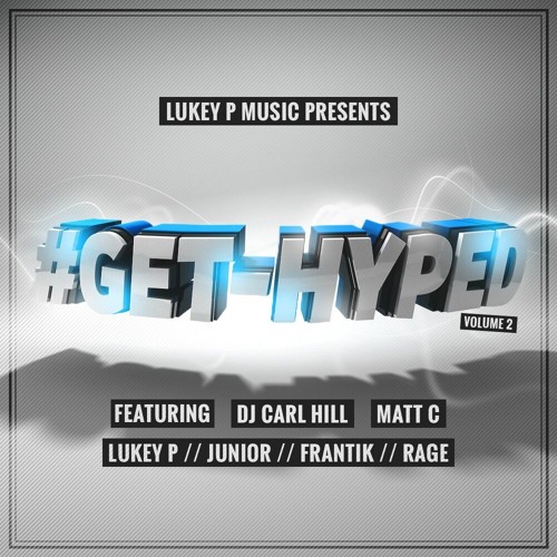 #GETHYPED - Volume 2  DJ's Carl Hill & Matt C + MC's Lukey P, Frantik, Junior & Rage