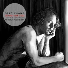 Otto Knows - Dying For You (MaGiCk Version)