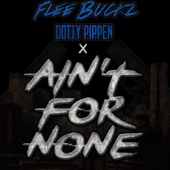 Flee Buckz x Dotty Pippen - Ain't For None