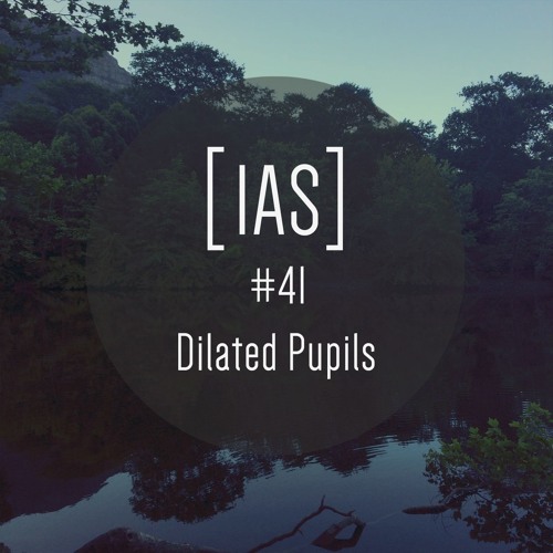 Intrinsic Audio Sessions [IAS] # 41 - Dilated Pupils