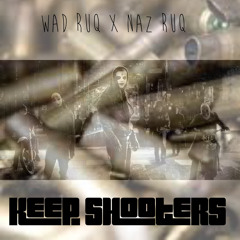 WAD RUQ X NAZ RUQ - KEEP SHOOTERS