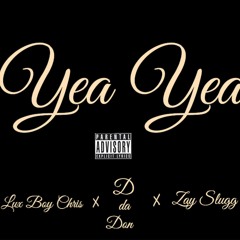 Lux Boy Chris x D Da Don x ZaySlugg - Yea Yea