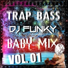DJ FUNKY - TRAP BASS | BABY MIX |  VOL. 01