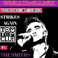 The Smiths vs. Tom Tom Club - Genius Of Love Strikes Again (WhiLLThriLLMiX)