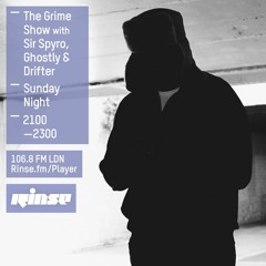 Rinse FM Podcast - The Grime Show w/ Sir Spyro, Ghostly, Drifter, MTP, OGz, YGG + More