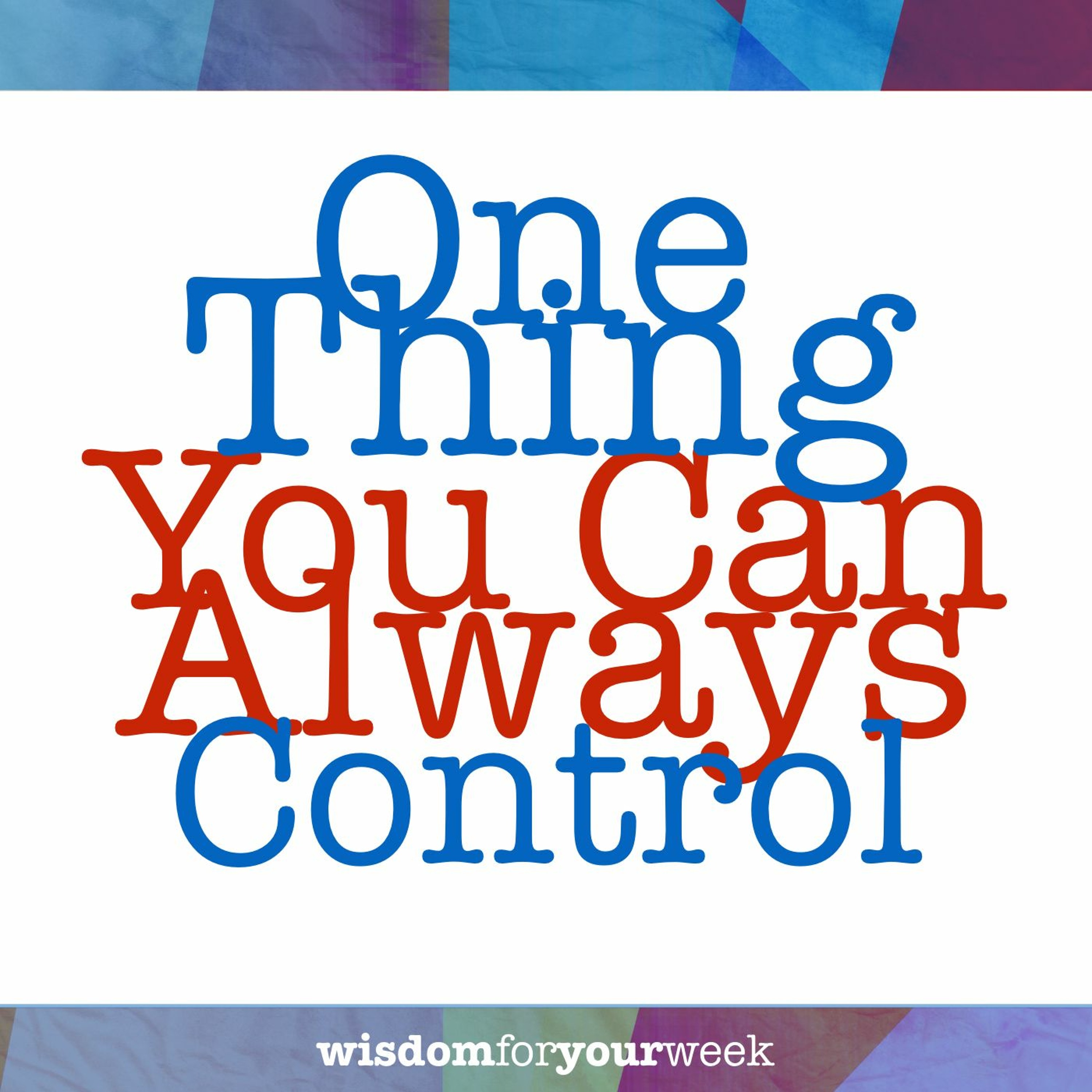 Wisdom For Your Week